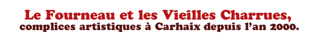 Le Fourneau et les Vieilles Charrues,
défricheurs artistiques à Carhaix depuis l'an 2000.